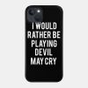 I Would Rather Be Playing Devil May Cry Phone Case Official Devil May Cry Merch