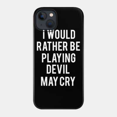 I Would Rather Be Playing Devil May Cry Phone Case Official Devil May Cry Merch